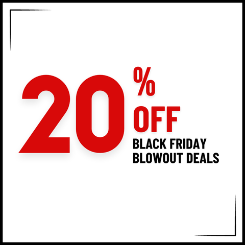 BLACK FRIDAY BLOWOUT DEALS 20% OFF